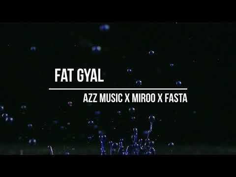 AZZ MUSIC X MIROO X FASTA - Fat Gyal