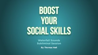 Boost Your Social Skills - Waterfall Sounds Subliminal Session - By Thomas Hall