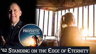 Standing on the Edge of Eternity | Prophetic Perspectives #62