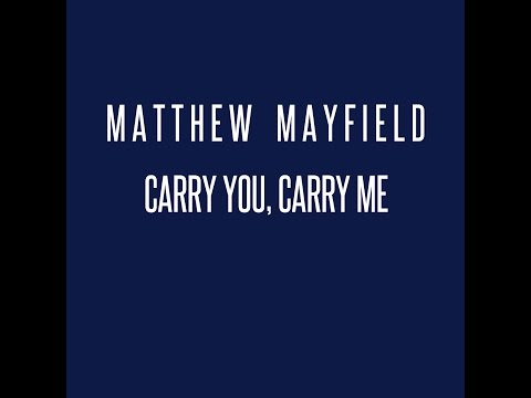 I Carry You Carry Me - Matthew Mayfield