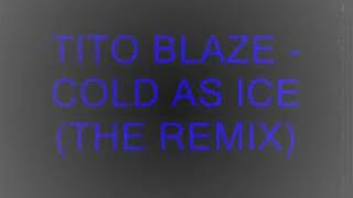 COLD AS ICE - Tito Blaze