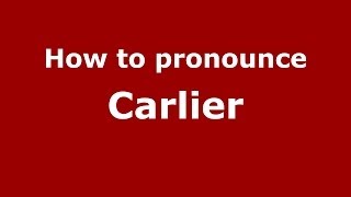 How to pronounce Carlier