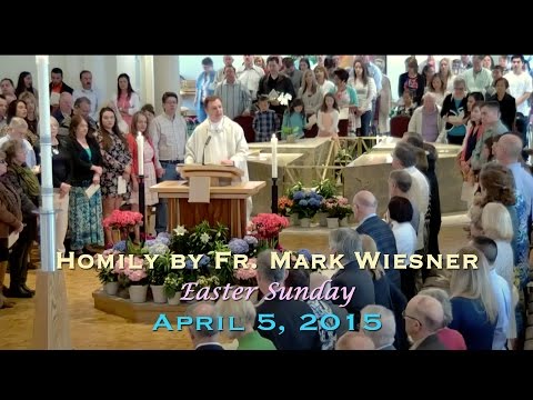 04-05-15 Homily by Fr. Mark Wiesner - Easter Sunday