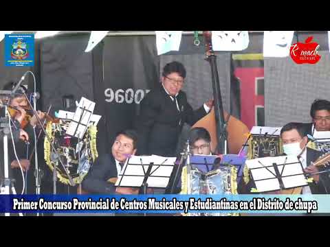Primer Concurso de Centros Musicales y estudiantinas en distrito de chupa 2022