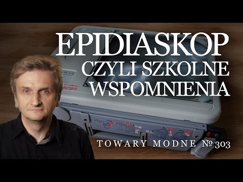 Epidiaskop, czyli szkolne wspomnienia [TOWARY MODNE 303]