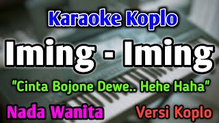 Download lagu IMING IMING - KARAOKE || NADA WANITA || Versi Koplo || Cinta Bojone Dewe || He He Ha Ha mp3