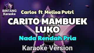 Download lagu CARITO MAMBUEK LUKO - Carlos fear Melisa Putri ( KARAOKE )  Nada Rendah Pria mp3