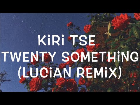 Kiri Tse - Twenty Something (Lucian Remix) Lyrics
