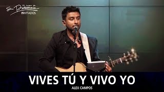 Alex Campos - Vives Tu Y Vivo Yo - El Lugar De Su Presencia