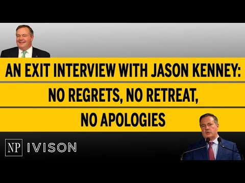 An exit interview with Jason Kenney No regrets, no retreat, no apologies