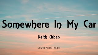 Keith Urban - Somewhere In My Car (Lyrics)