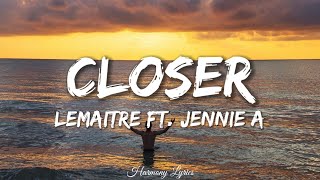 Lemaitre - Closer (Lyrics) Ft. Jennie A