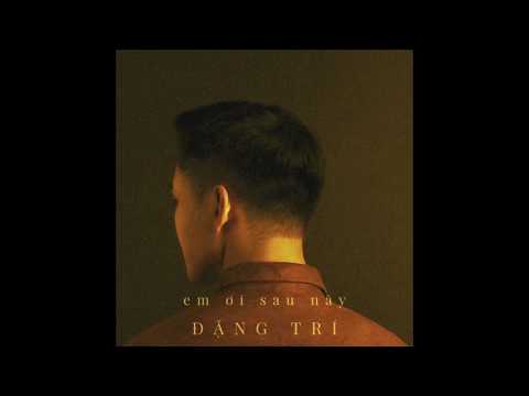 Trid Minh - Em Ơi Sau Này (Đặng Trí Version)