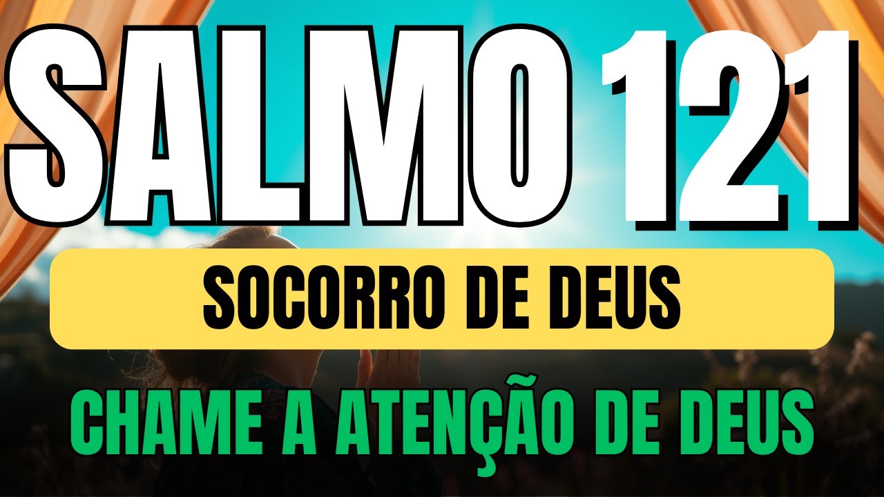 SALMO 121 ORAÇÃO FORTÍSSIMA para QUEBRAR INVEJAS e ALCANÇAR o SOCORRO de DEUS