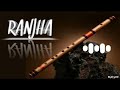 Ranjha Ranjha Bgm Ringtone Ranjha Flute Ringtone Ranjha Flute Ringtone Download Shershaah