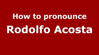 How to pronounce Rodolfo Acosta