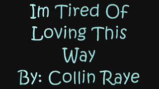 I&#39;m tired of loving this way ~ Collins raye