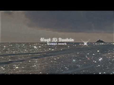 Waqt Ki Baatein || slowed reverb ||