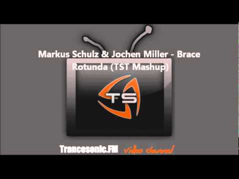 Markus Schulz & Jochen Miller - Brace Rotunda (TST Mashup)