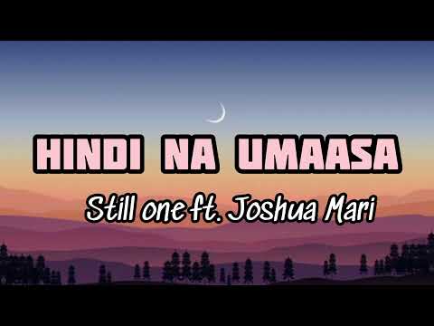 HINDI NA UMAASA: STILL ONE FT. JOSHUA MARI
