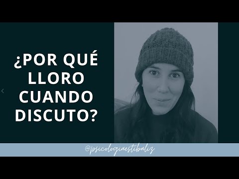 ¿Por qué lloro cuando discuto? | Psicología con PSICOLOGIAESTIBALIZ
