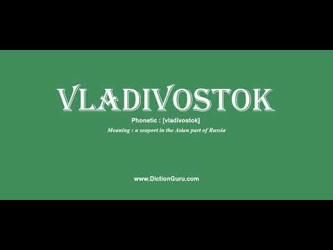 vladivostok: Pronounce vladivostok with Meaning, Phonetic, Synonyms and Sentence Examples
