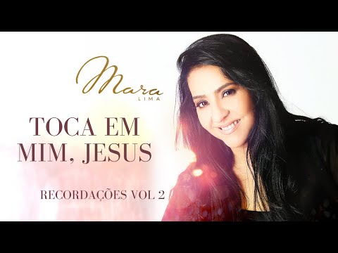 TOCA EM JESUS  - Mara Lima Louvores (Álbum Recordações Vol 2)