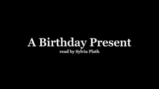 Sylvia Plath reading 'A Birthday Present'
