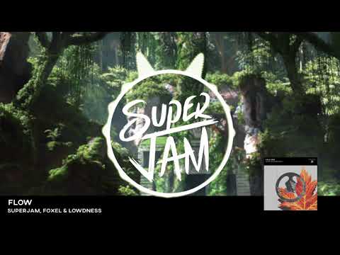 SuperJam, Foxel & Lowdness - Flow (Original Mix)