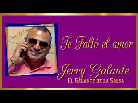 Te Faltó El Amor - Jerry Galante #SalsaRomantica