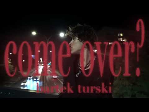 bartek turski - come over? (lyric video)