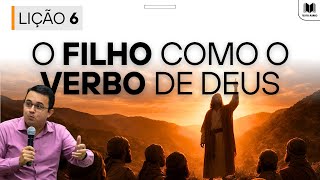 Lição 6 – O Filho como o Verbo de Deus | Dinâmicas, Slides e Subsídios EBD Adultos CPAD