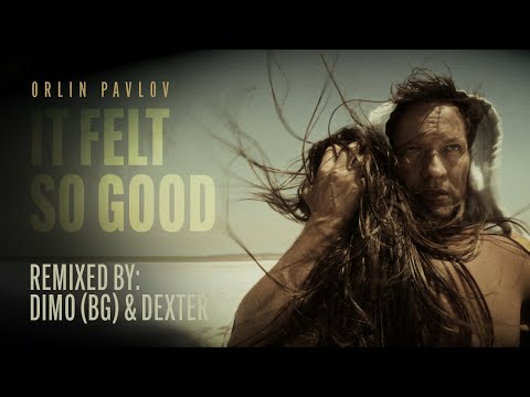 Orlin Pavlov - It felt so good (Remix) / Орлин Павлов - It felt so good (Remix)