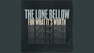 The Lone Bellow - For What It's Worth 