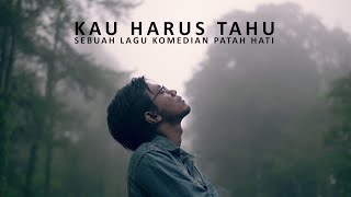 Download lagu Kau Harus Tahu - Sebuah Lagu Komedian Patah Hati (Dzawin) mp3