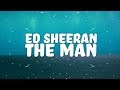 Ed Sheeran - The Man (Lyrics)