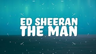 Ed Sheeran - The Man (Lyrics)