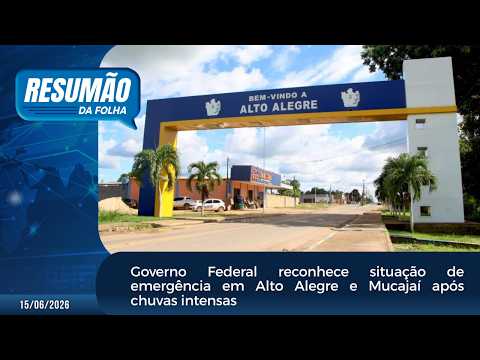 Governo Federal reconhece situação de emergência em Alto Alegre e Mucajaí após chuvas intensas