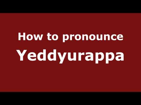 How to Pronounce Yeddyurappa - PronounceNames.com