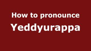How to pronounce Yeddyurappa