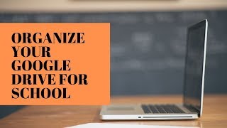 Organize your Google Drive folders for school