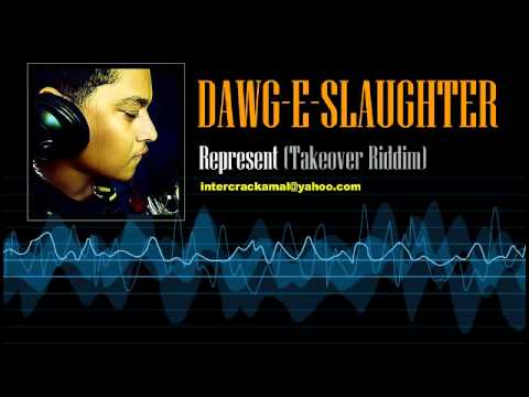 Dawg-E-Slaughter - Represent (Takeover Riddim)