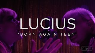 Lucius: Born Again Teen | NPR Music Front Row