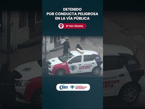 B° San Vicente 🚨 Detenido por conducta peligrosa en la vía pública