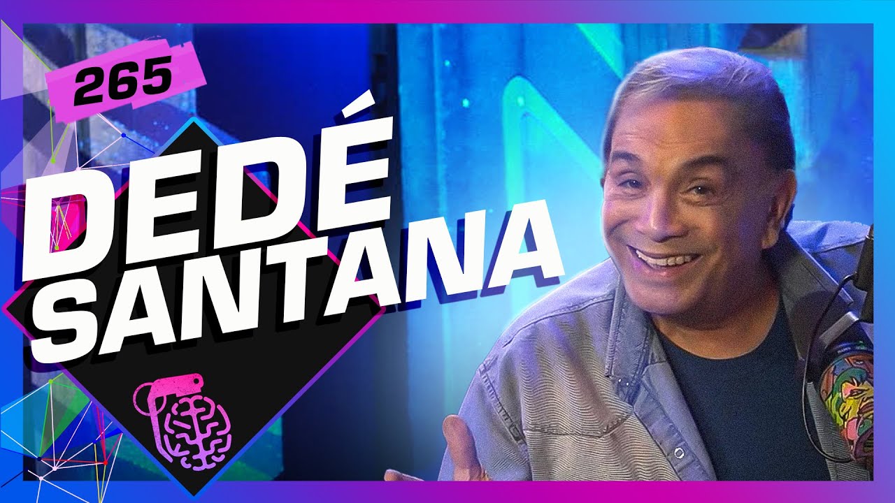 DEDÉ SANTANA - Inteligência Ltda. Podcast #265