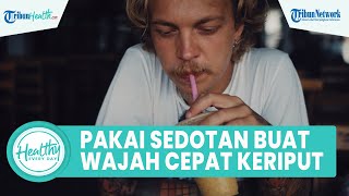 Waspadai Sering Minum dengan Sedotan Dapat Picu Wajah Keriputan, Termasuk Mengucek Mata