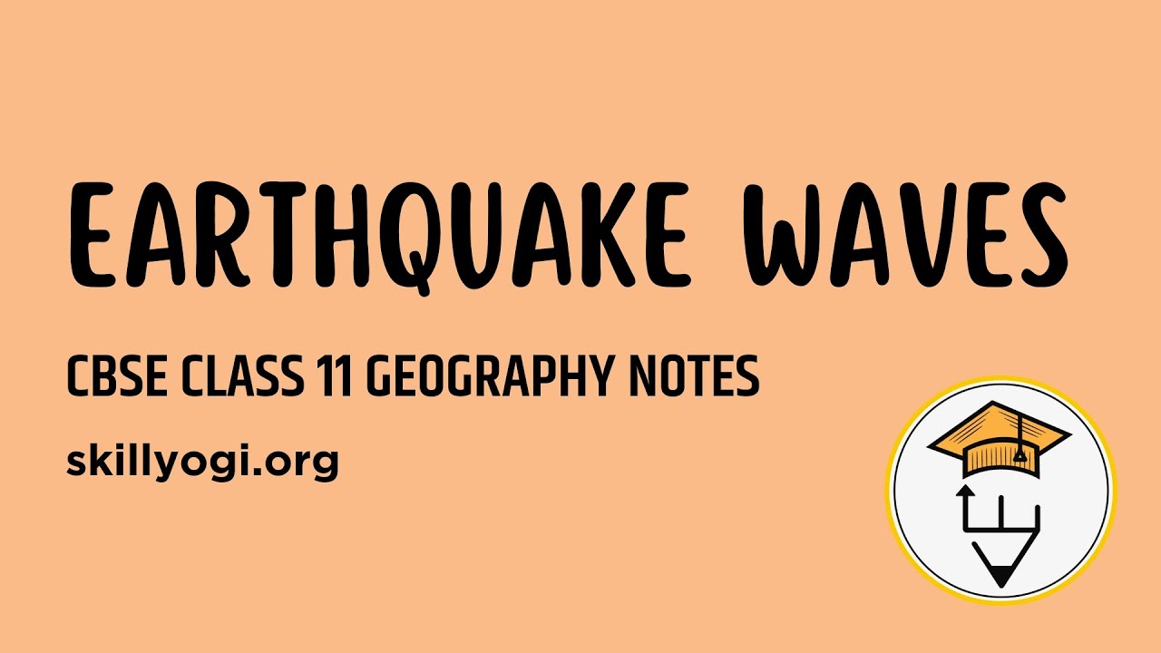 Earthquake Waves Chapter 3 Interior of the Earth Class 11 Geography CBSE Notes