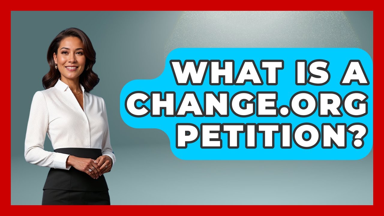 What Is A Change.org Petition? - Making Politics Simple