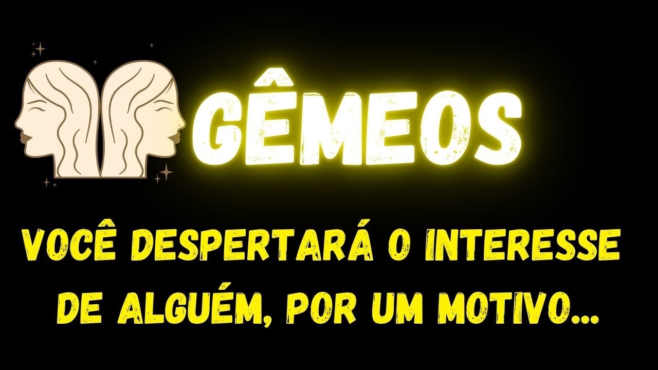 ♊️GÊMEOS🤔VOCÊ DESPERTARÁ O INTERESSE DE ALGUÉM, POR UM MOTIVO...