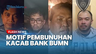 Motif Pembunuhan Kacab Bank BUMN, Dalang Sakit Hati Pinjam Uang Rp 13 M Digagalkan Korban
